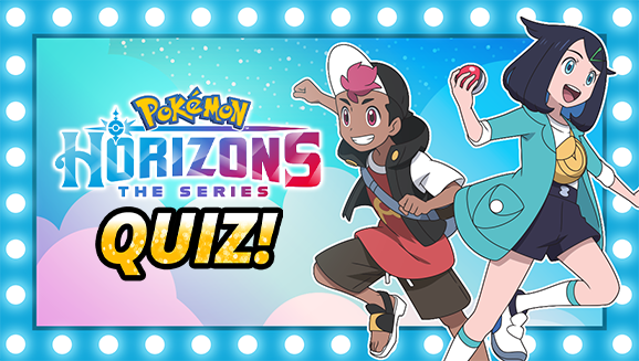 Pokémon Horizons: The Series Part 1 Recap Quiz (Easy Version)