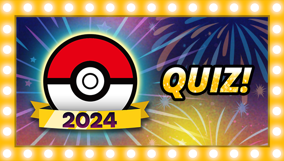 Saluta il 2024 con il quiz che passa in rassegna gli avvenimenti di quest’anno per il marchio Pokémon